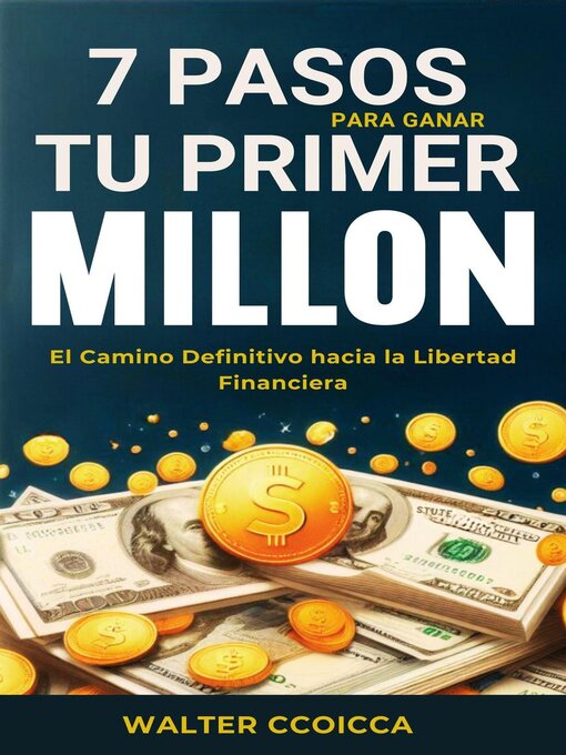 Title details for 7 Pasos para Ganar tu Primer Millón by Walter Ccoicca - Available